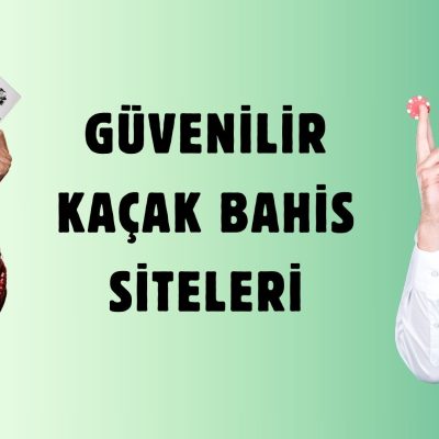 Güvenilir Kaçak Bahis Siteleri